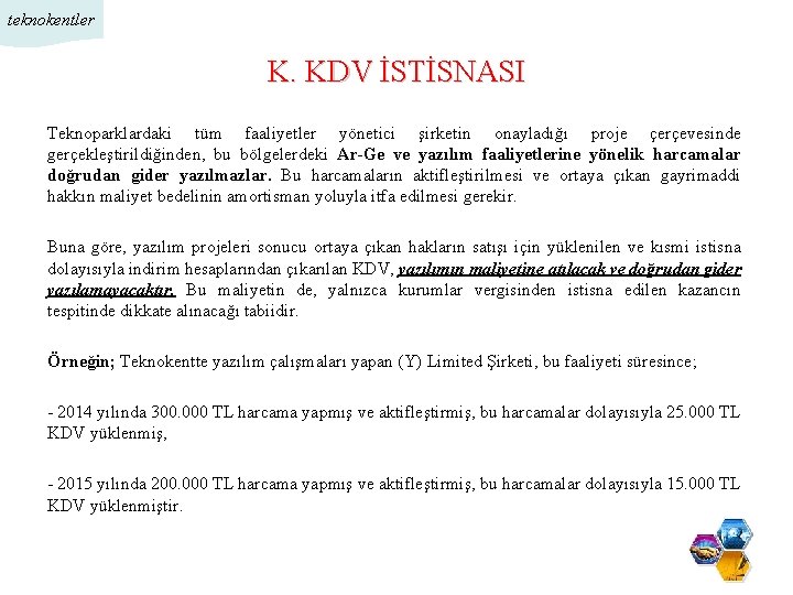 teknokentler K. KDV İSTİSNASI Teknoparklardaki tüm faaliyetler yönetici şirketin onayladığı proje çerçevesinde gerçekleştirildiğinden, bu