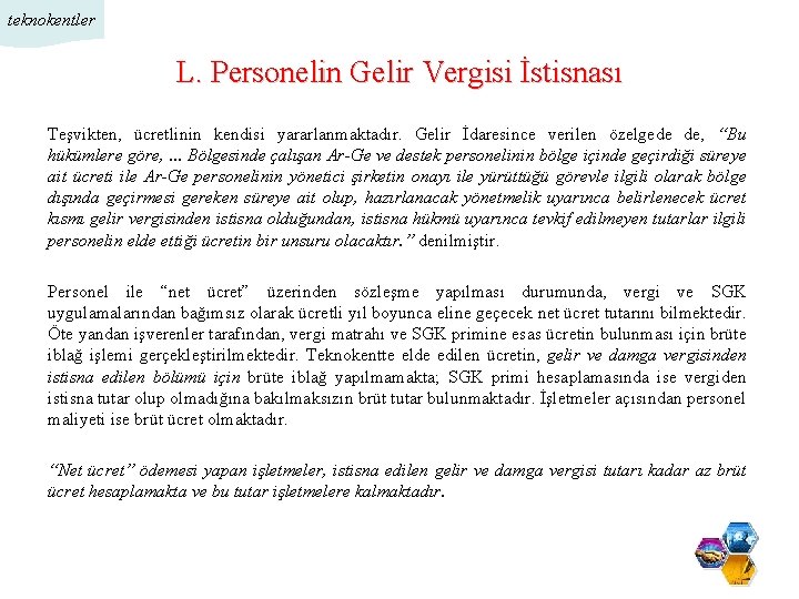 teknokentler L. Personelin Gelir Vergisi İstisnası Teşvikten, ücretlinin kendisi yararlanmaktadır. Gelir İdaresince verilen özelgede