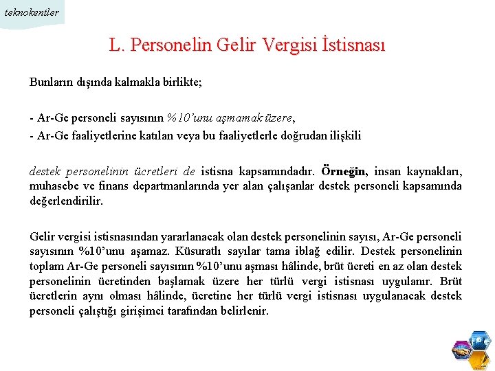 teknokentler L. Personelin Gelir Vergisi İstisnası Bunların dışında kalmakla birlikte; - Ar-Ge personeli sayısının