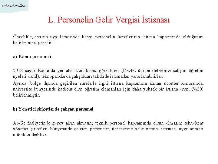 teknokentler L. Personelin Gelir Vergisi İstisnası Öncelikle, istisna uygulamasında hangi personelin ücretlerinin istisna kapsamında