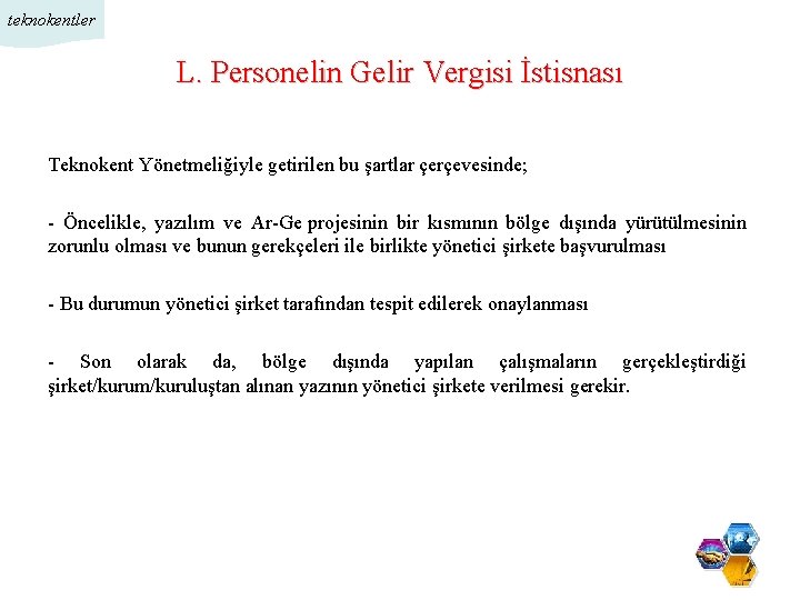 teknokentler L. Personelin Gelir Vergisi İstisnası Teknokent Yönetmeliğiyle getirilen bu şartlar çerçevesinde; - Öncelikle,