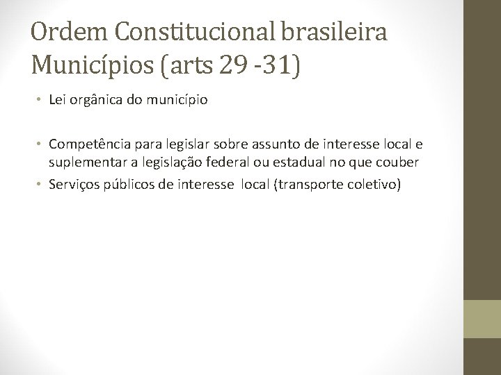 Ordem Constitucional brasileira Municípios (arts 29 -31) • Lei orgânica do município • Competência