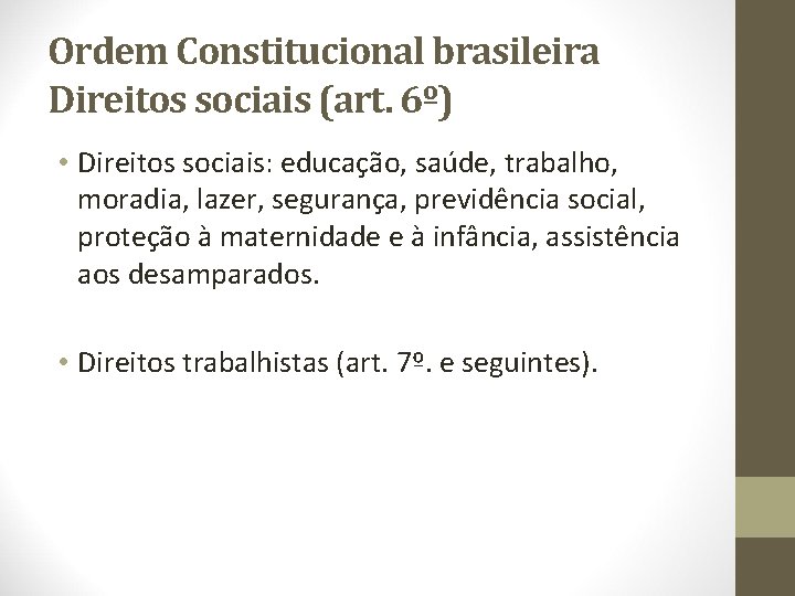 Ordem Constitucional brasileira Direitos sociais (art. 6º) • Direitos sociais: educação, saúde, trabalho, moradia,