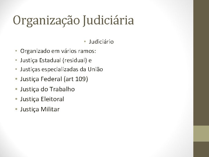 Organização Judiciária • Judiciário • Organizado em vários ramos: • Justiça Estadual (residual) e