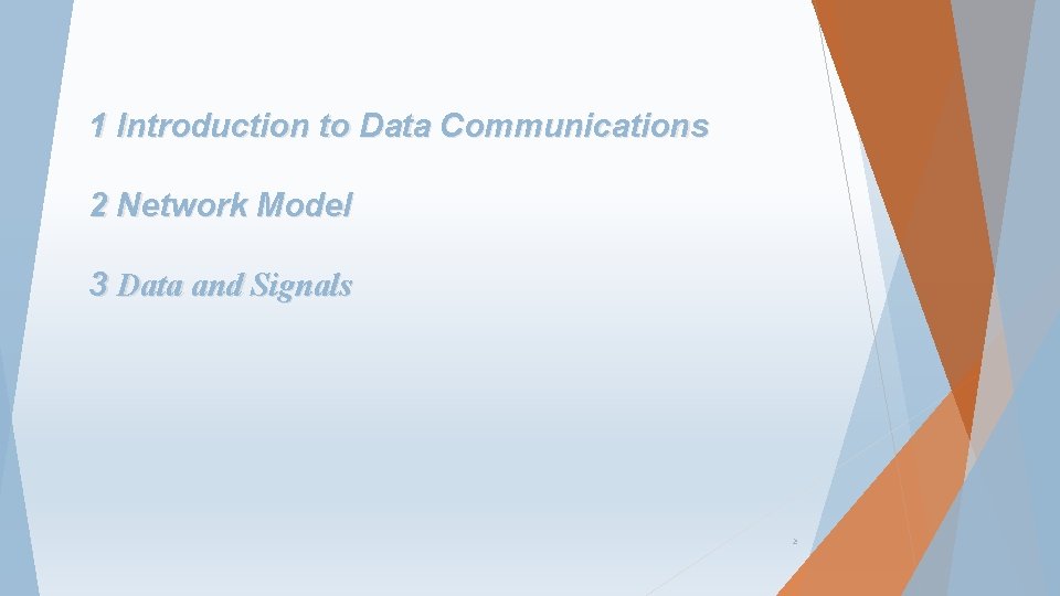 1 Introduction to Data Communications 2 Network Model 3 Data and Signals 2 