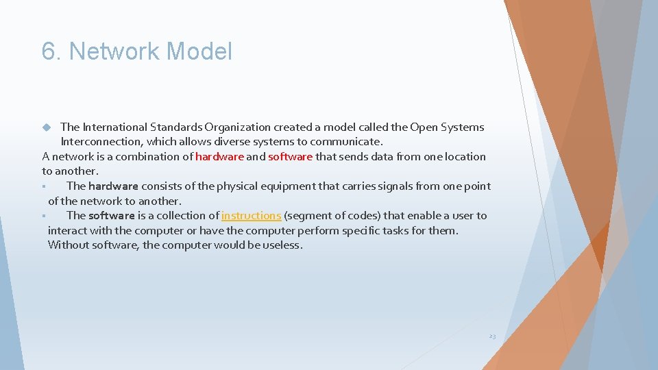 6. Network Model The International Standards Organization created a model called the Open Systems