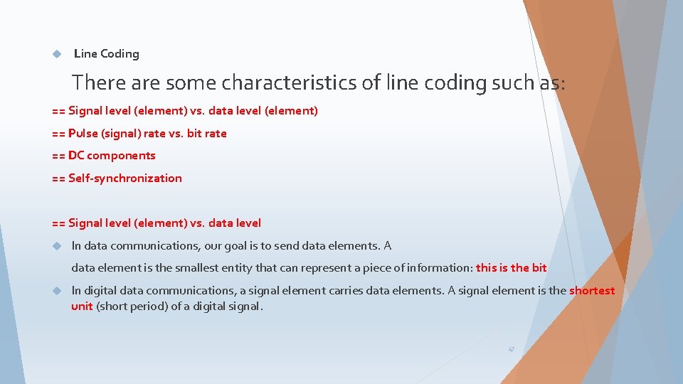  Line Coding There are some characteristics of line coding such as: == Signal