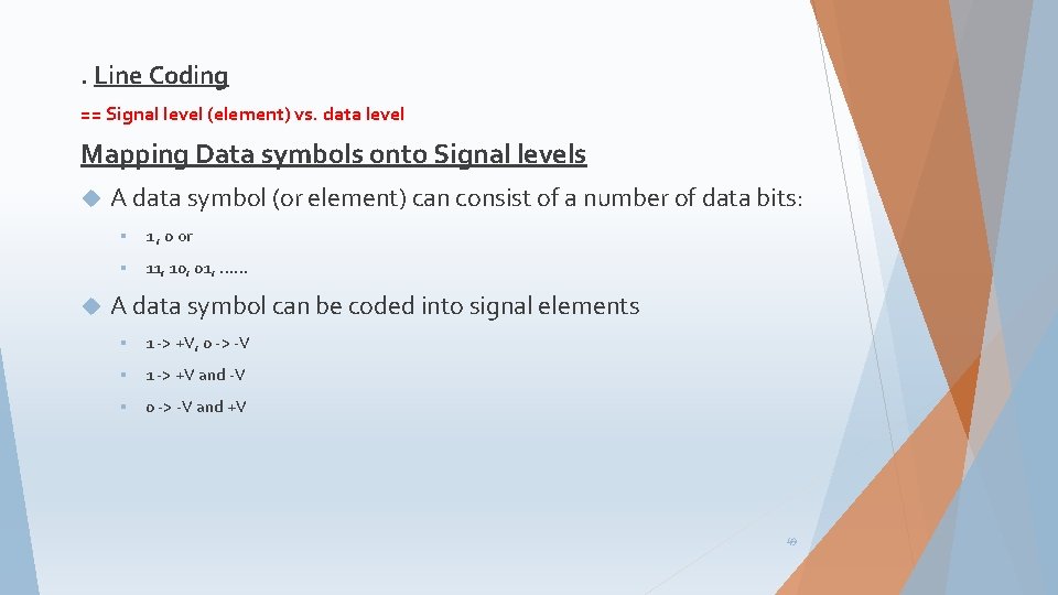 . Line Coding == Signal level (element) vs. data level Mapping Data symbols onto