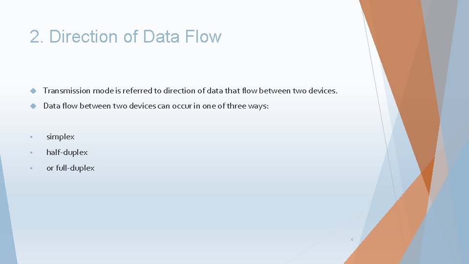 2. Direction of Data Flow Transmission mode is referred to direction of data that