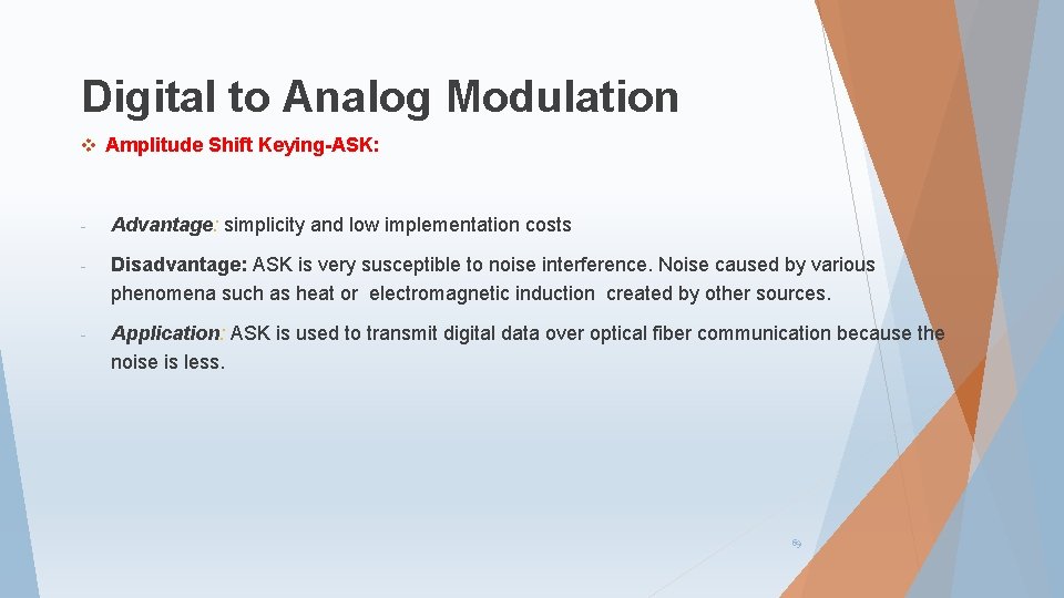 Digital to Analog Modulation v Amplitude Shift Keying-ASK: - Advantage: simplicity and low implementation
