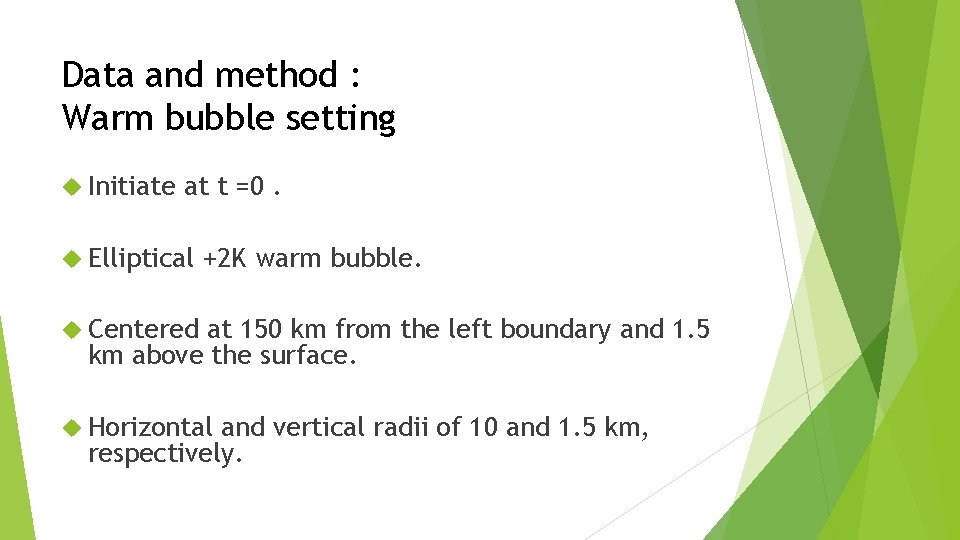 Data and method : Warm bubble setting Initiate at t =0. Elliptical +2 K