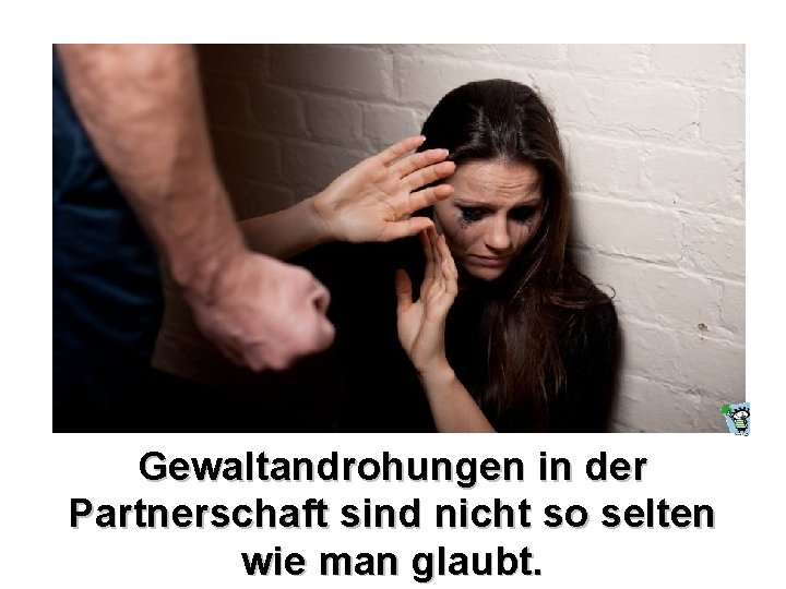 Gewaltandrohungen in der Partnerschaft sind nicht so selten wie man glaubt. 