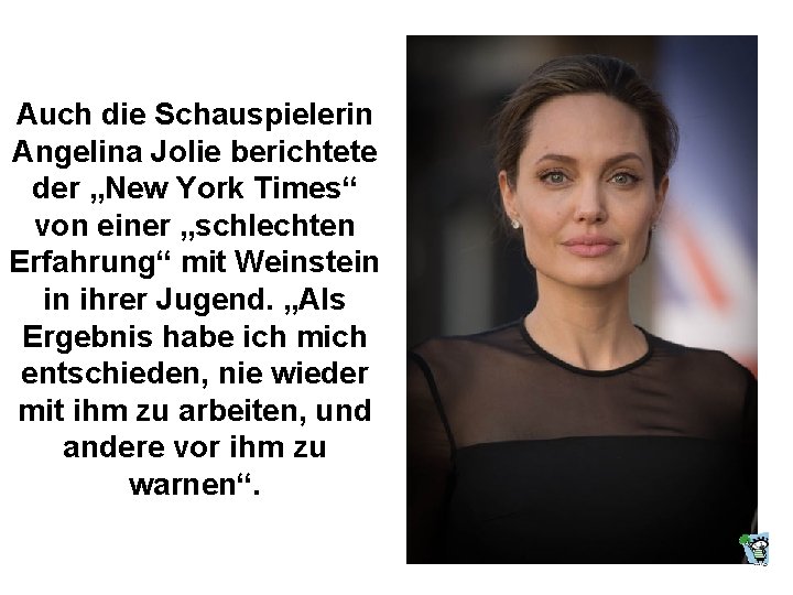 Auch die Schauspielerin Angelina Jolie berichtete der „New York Times“ von einer „schlechten Erfahrung“