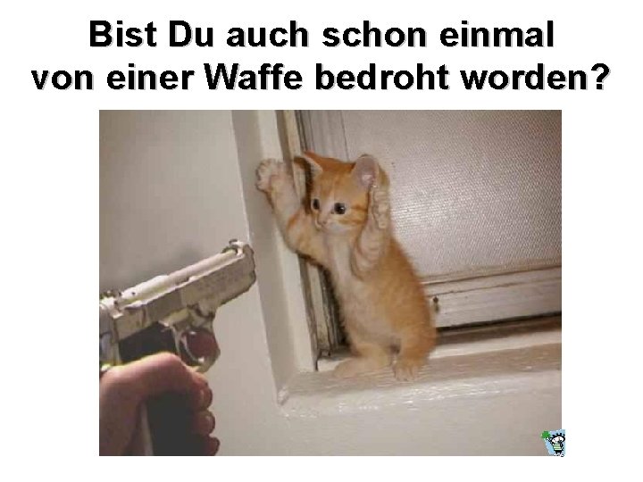 Bist Du auch schon einmal von einer Waffe bedroht worden? 