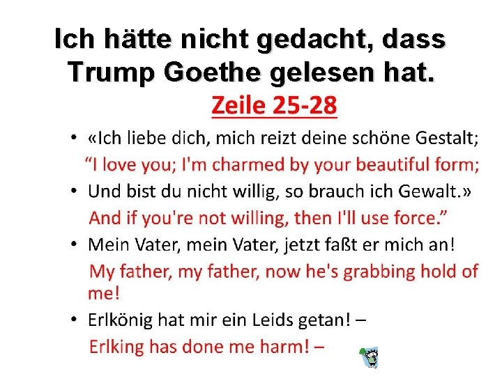 Ich hätte nicht gedacht, dass Trump Goethe gelesen hat. 