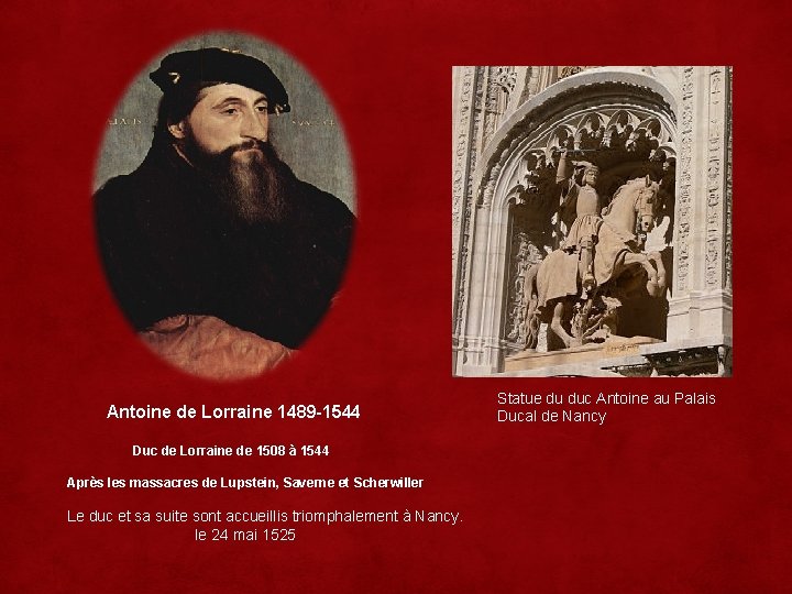 Antoine de Lorraine 1489 -1544 Duc de Lorraine de 1508 à 1544 Après les