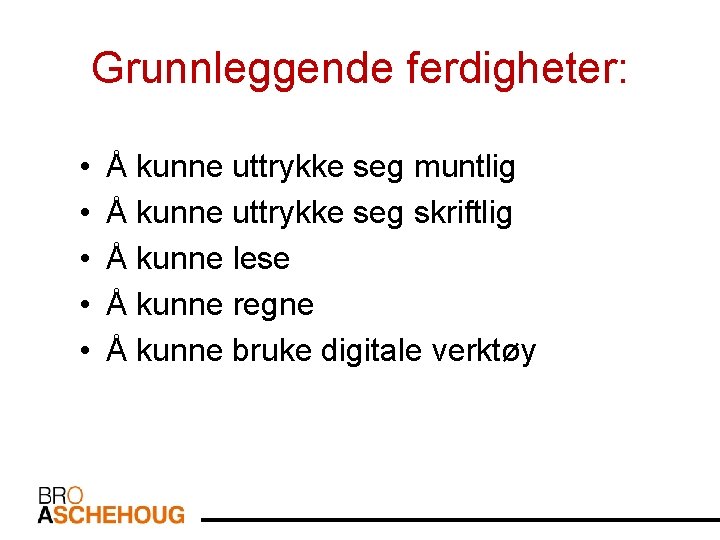 Grunnleggende ferdigheter: • • • Å kunne uttrykke seg muntlig Å kunne uttrykke seg