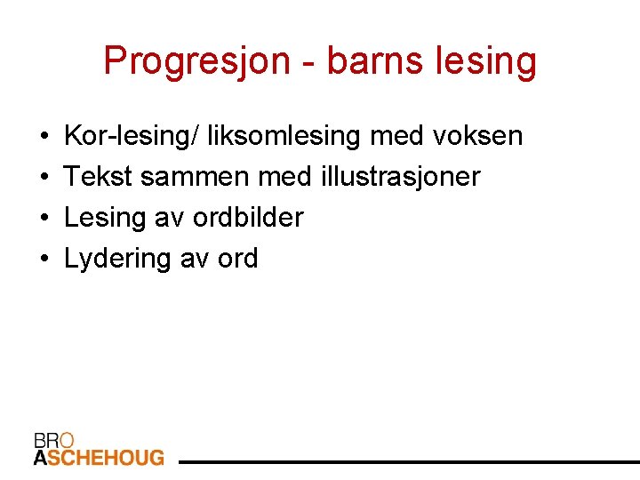 Progresjon - barns lesing • • Kor-lesing/ liksomlesing med voksen Tekst sammen med illustrasjoner