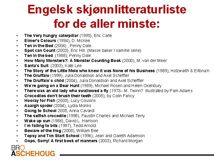 Engelsk skjønnlitteraturliste for de aller minste: • • • • • • The Very