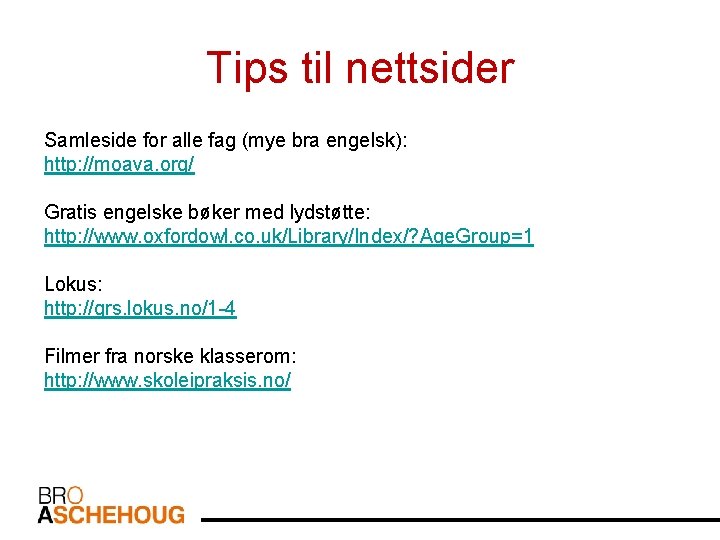 Tips til nettsider Samleside for alle fag (mye bra engelsk): http: //moava. org/ Gratis