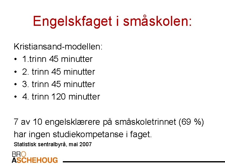 Engelskfaget i småskolen: Kristiansand-modellen: • 1. trinn 45 minutter • 2. trinn 45 minutter