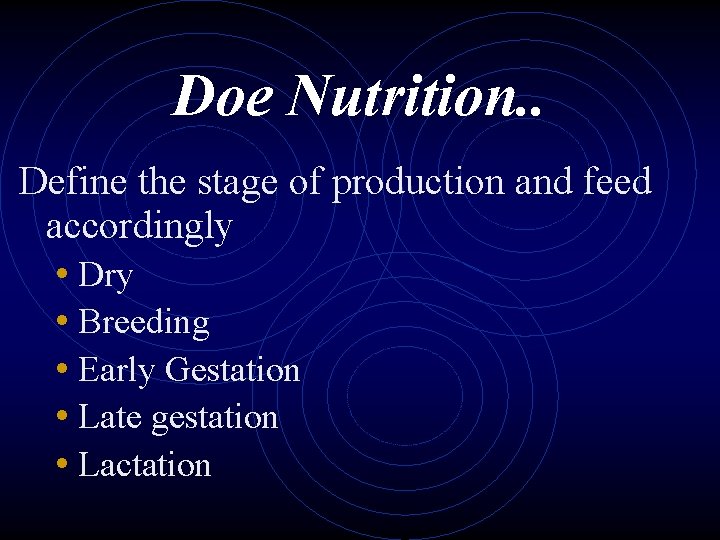 Doe Nutrition. . Define the stage of production and feed accordingly • Dry •
