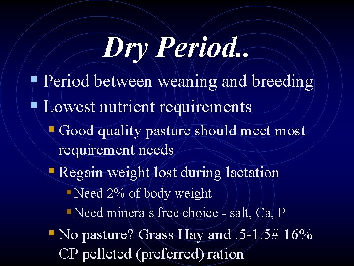 Dry Period. . § Period between weaning and breeding § Lowest nutrient requirements §