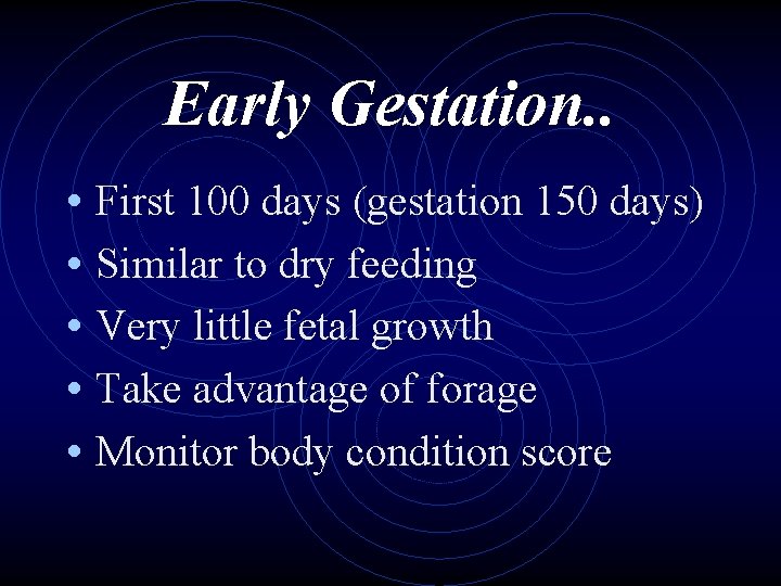 Early Gestation. . • First 100 days (gestation 150 days) • Similar to dry