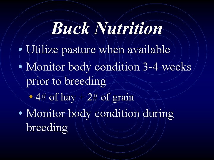 Buck Nutrition • Utilize pasture when available • Monitor body condition 3 -4 weeks