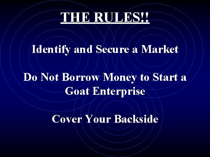 THE RULES!! Identify and Secure a Market Do Not Borrow Money to Start a