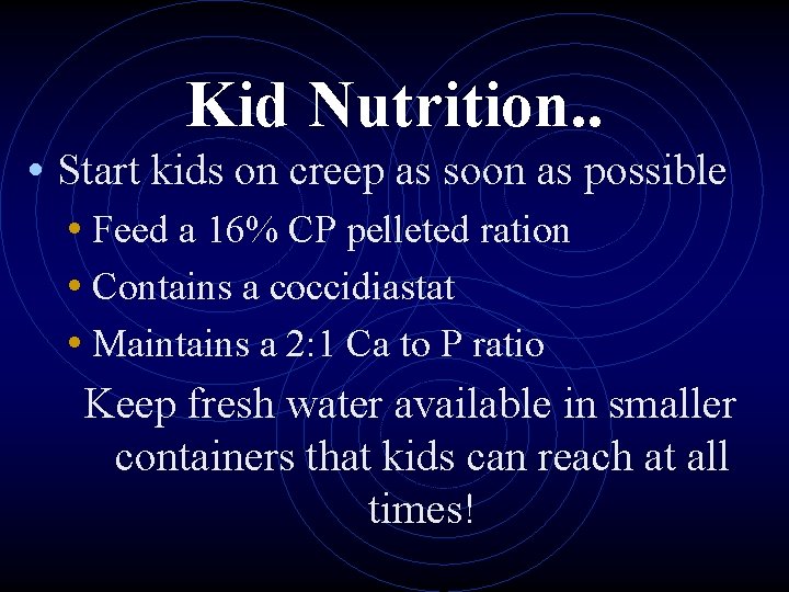 Kid Nutrition. . • Start kids on creep as soon as possible • Feed