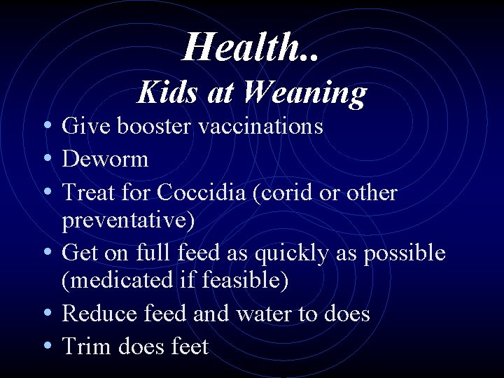 Health. . Kids at Weaning • Give booster vaccinations • Deworm • Treat for