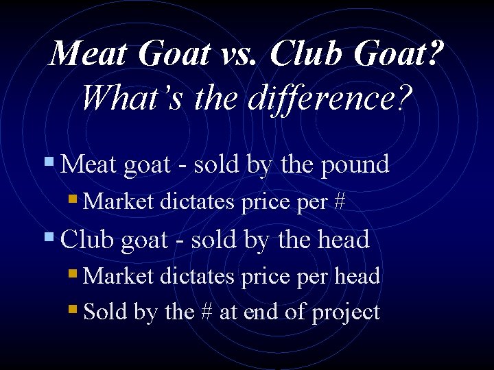 Meat Goat vs. Club Goat? What’s the difference? § Meat goat - sold by