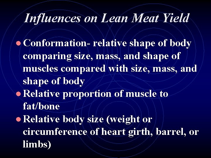 Influences on Lean Meat Yield ● Conformation- relative shape of body comparing size, mass,