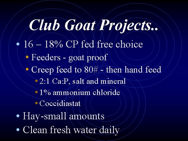 Club Goat Projects. . • 16 – 18% CP fed free choice • Feeders