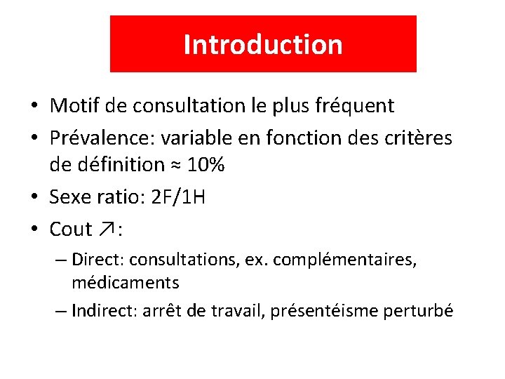 Introduction • Motif de consultation le plus fréquent • Prévalence: variable en fonction des