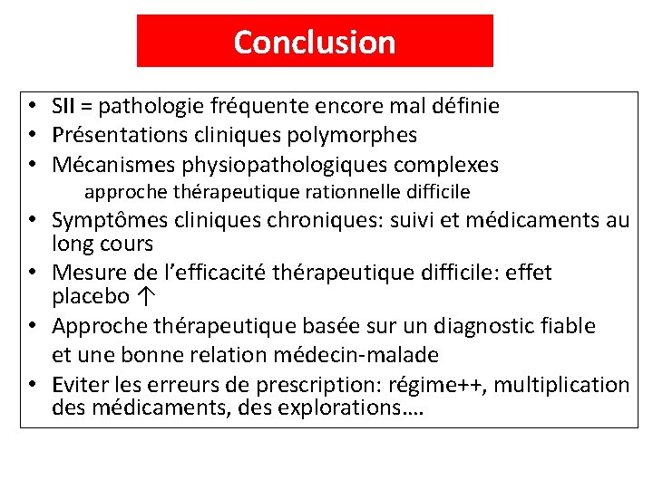 Conclusion • SII = pathologie fréquente encore mal définie • Présentations cliniques polymorphes •