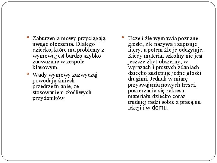  Zaburzenia mowy przyciągają uwagę otoczenia. Dlatego dziecko, które ma problemy z wymową jest