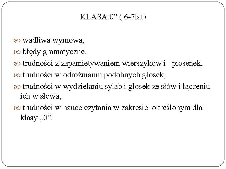KLASA: 0” ( 6 -7 lat) wadliwa wymowa, błędy gramatyczne, trudności z zapamiętywaniem wierszyków