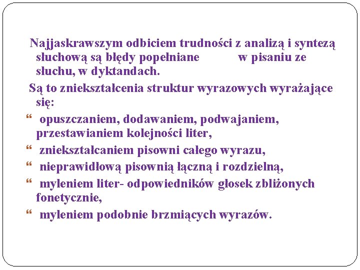 Najjaskrawszym odbiciem trudności z analizą i syntezą słuchową są błędy popełniane w pisaniu ze