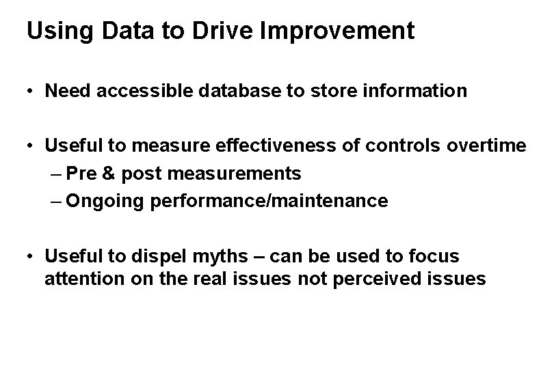 Using Data to Drive Improvement • Need accessible database to store information • Useful