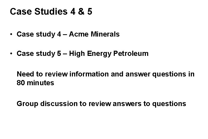 Case Studies 4 & 5 • Case study 4 – Acme Minerals • Case