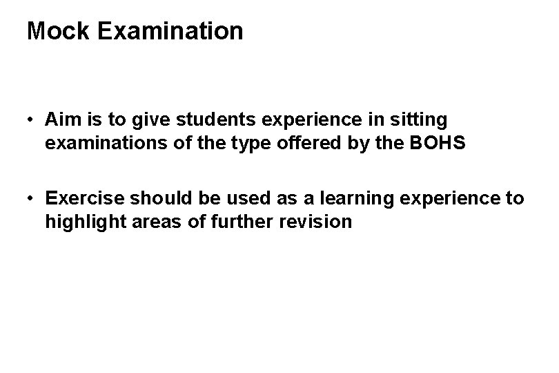 Mock Examination • Aim is to give students experience in sitting examinations of the