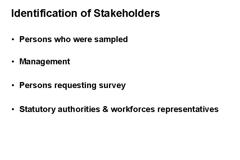 Identification of Stakeholders • Persons who were sampled • Management • Persons requesting survey