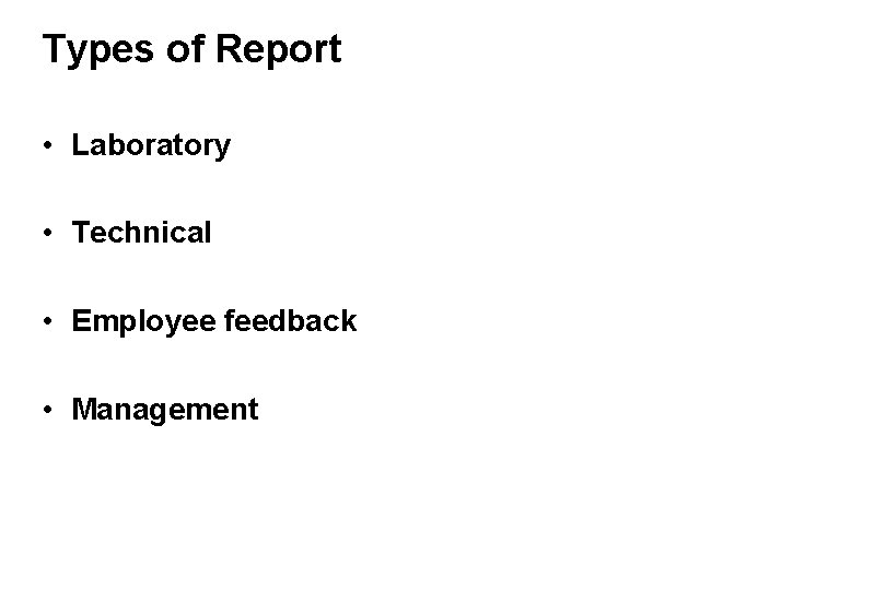 Types of Report • Laboratory • Technical • Employee feedback • Management 
