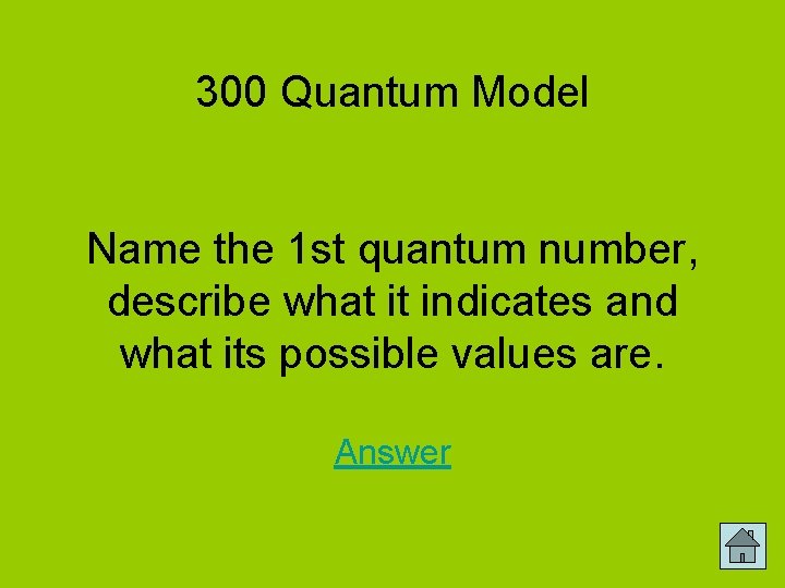 300 Quantum Model Name the 1 st quantum number, describe what it indicates and