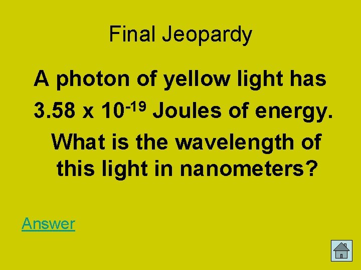 Final Jeopardy A photon of yellow light has 3. 58 x 10 -19 Joules