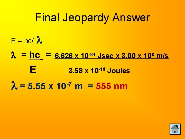 Final Jeopardy Answer E = hc/ = hc = 6. 626 x 10 -34