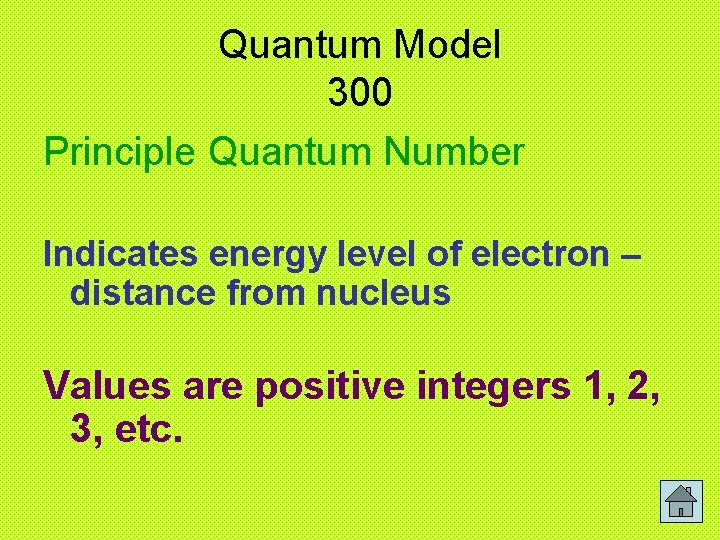 Quantum Model 300 Principle Quantum Number Indicates energy level of electron – distance from