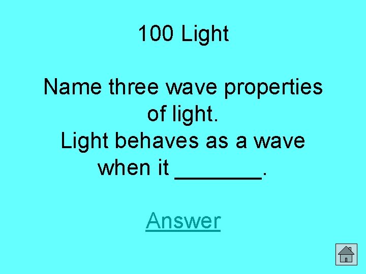 100 Light Name three wave properties of light. Light behaves as a wave when